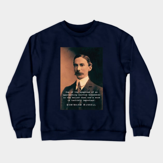 Bertrand Russell quote: One of the symptoms of an approaching nervous breakdown... Crewneck Sweatshirt by artbleed